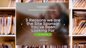 5 Reasons BioResearch Partner Is the Site Sponsor You’ve Been Looking For